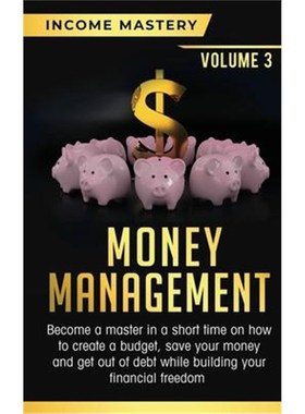 预订Money Management:Become a Master in a Short Time on How to Create a Budget, Save Your Money and Get Out of Debt whil
