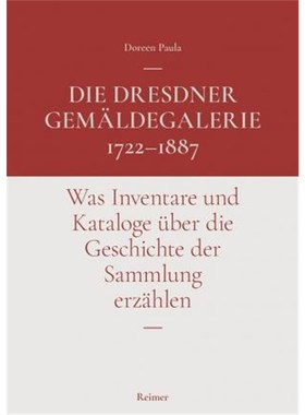 预订【德语】 Die Dresdner Gem?ldegalerie 1722-1887:Was Inventare und Kataloge über die Geschicht