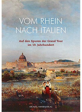 预订不退不换德语 Vom Rhein nach Italien:Auf den Spuren der Grand Tour im 19. Jahrhundert. Katalog zur Ausstellung: Siebe