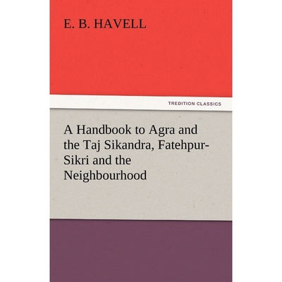按需印刷A Handbook to Agra and the Taj Sikandra, Fatehpur-Sikri and the Neighbourhood[9783842447387]