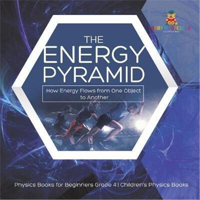 预订The Energy Pyramid:How Energy Flows from One Object to Another Physics Books for Beginners Grade 4 Children's Physic