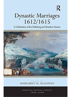 预订Dynastic Marriages 1612/1615:A Celebration of the Habsburg and Bourbon Unions[9781138246584]