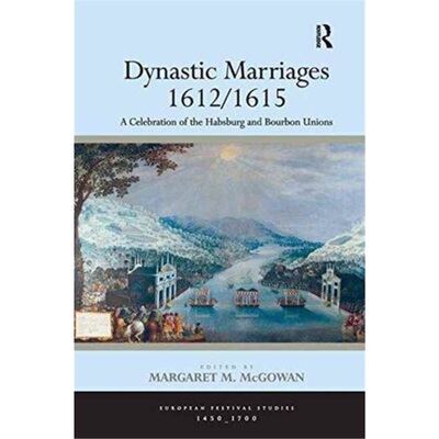 预订Dynastic Marriages 1612/1615:A Celebration of the Habsburg and Bourbon Unions[9781138246584]