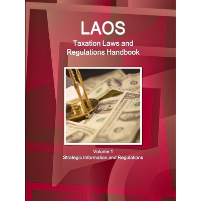 按需印刷Laos Taxation Laws and Regulations Handbook Volume 1 Strategic Information and Regulations[9781387567485]