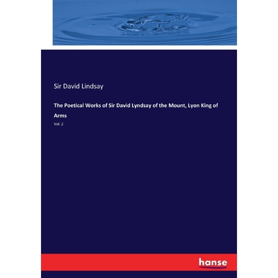 按需印刷不退不换The Poetical Works of Sir David Lyndsay of the Mount, Lyon King of Arms[9783337316143]