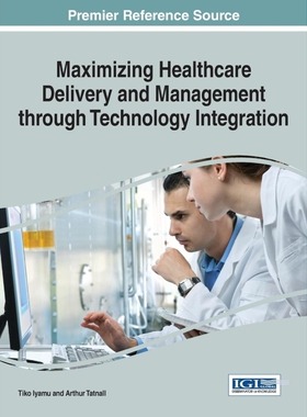 按需印刷不退不换Maximizing Healthcare Delivery and Management through Technology Integration[9781466694460]