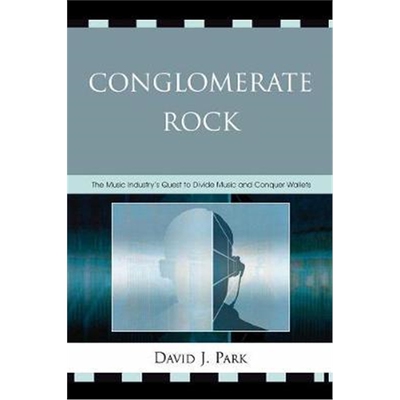 按需印刷不退不换Conglomerate Rock:The Music Industry's Quest to Divide Music and Conquer Wallets[9780739115015]