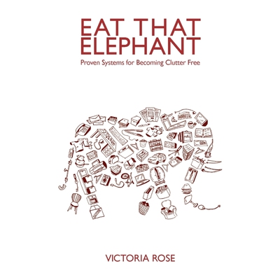 按需印刷Eat That Elephant - Proven Systems for Becoming Clutter Free[9781739151607]