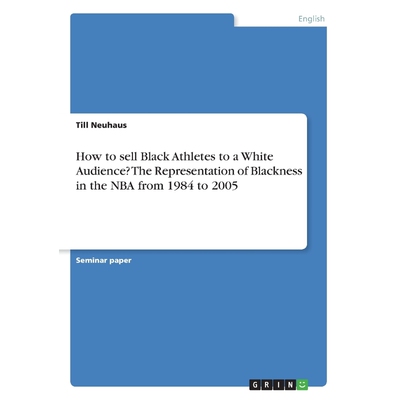 预订不退不换How to sell Black Athletes to a White Audience? The Representation of Blackness in the NBA from 1984