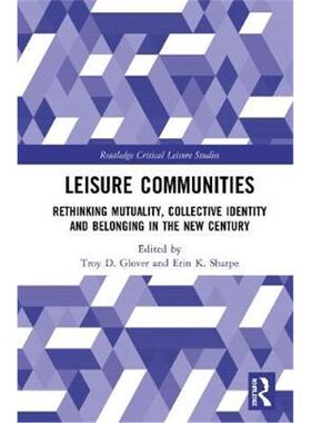 按需印刷Leisure Communities:Rethinking Mutuality, Collective Identity and Belonging in the New Century[9780367423391]