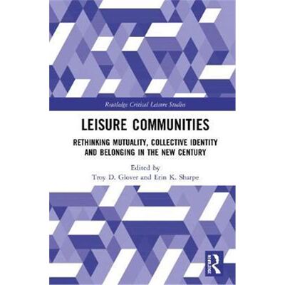 按需印刷Leisure Communities:Rethinking Mutuality, Collective Identity and Belonging in the New Century[9780367423391]
