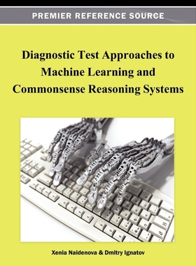 按需印刷不退不换Diagnostic Test Approaches to Machine Learning and Commonsense Reasoning Systems[9781466619005]