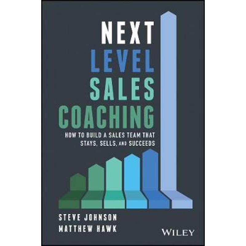 按需印刷不退不换Next Level Sales Coaching:How to Build a Sales Team That Stays, Sells, and Succeeds[9781119685487]