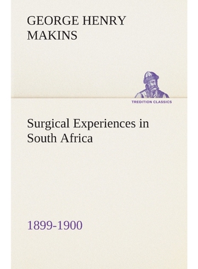 预订Surgical Experiences in South Africa, 1899-1900 Being Mainly a Clinical Study of the Nature and Effe