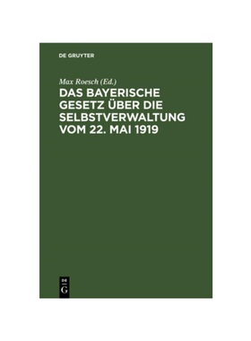 预订不退不换德语Das Bayerische Gesetz über die Selbstverwaltung vom 22. Mai 1919:Nebst Vollzugsanweisung, Erl?uterungen