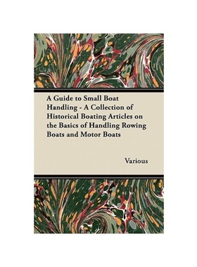 按需印刷A Guide to Small Boat Handling - A Collection of Historical Boating Articles on[9781447413943]