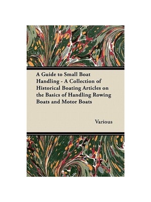 按需印刷A Guide to Small Boat Handling - A Collection of Historical Boating Articles on[9781447413943]