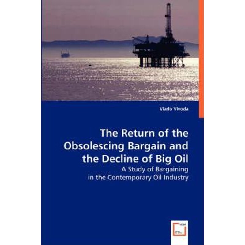 按需印刷不退不换The Return of the Obsolescing Bargain and the Decline of Big Oil[9783639044935]