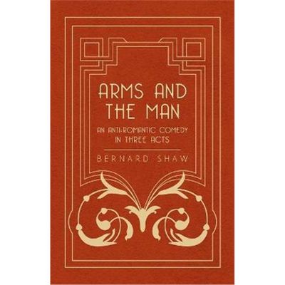 按需印刷Arms and the Man - An Anti-Romantic Comedy in Three Acts[9781443758833]