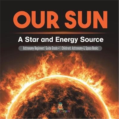 预订Our Sun:A Star and Energy Source Astronomy Beginners' Guide Grade 4 Children's Astronomy & Space Books
