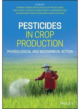 按需印刷不退不换Pesticides in Crop Production:Physiological and Biochemical Action[9781119432197]