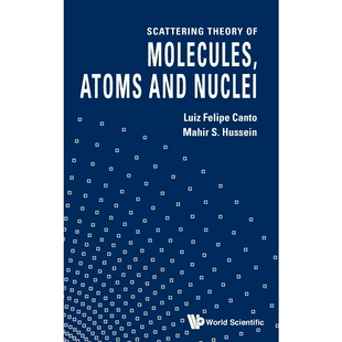 Molecules 按需印刷不退不换Scattering Nuclei 9789814329835 and Theory Atoms