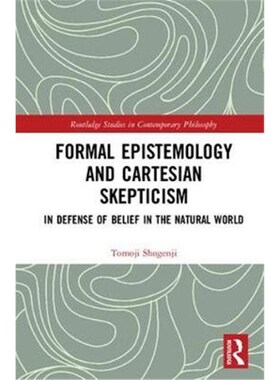 按需印刷不退不换Formal Epistemology and Cartesian Skepticism:In Defense of Belief in the Natural World[9781138570184]