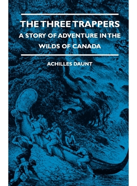 按需印刷The Three Trappers - A Story of Adventure in the Wilds of Canada[9781444656626]