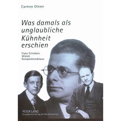 预订Was damals als unglaubliche Kuhnheit erschien; Franz Schrekers Wiener Kompositionsklasse- Studien zu Wilhelm Grosz,