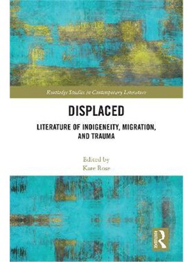 按需印刷不退不换Displaced:Literature of Indigeneity, Migration, and Trauma[9780367438012]