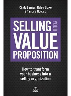 按需印刷不退不换Selling Your Value Proposition:How to Transform Your Business into a Selling Organization[9780749479916]