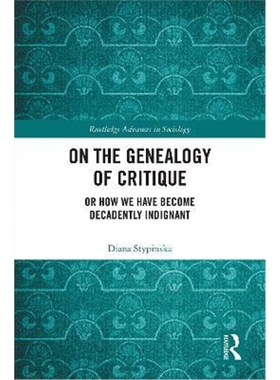 按需印刷On the Genealogy of Critique:Or How We Have Become Decadently Indignant[9780367027063]