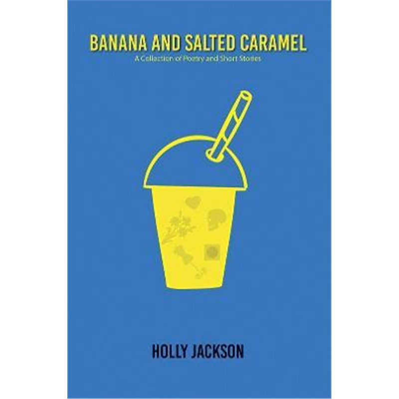 预订banana & salted caramel:a collection of poetry & short