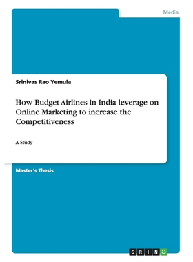 按需印刷How Budget Airlines in India leverage on Online Marketing to increase the Competitiveness[9783668038165]