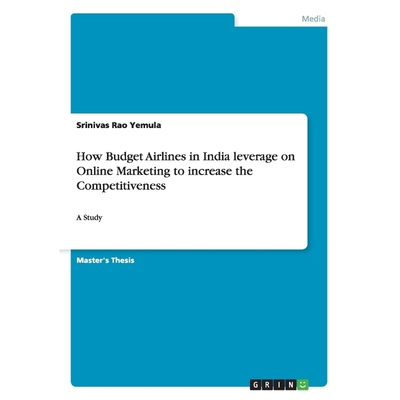 按需印刷不退不换How Budget Airlines in India leverage on Online Marketing to increase the Competitiveness[9783668038165]