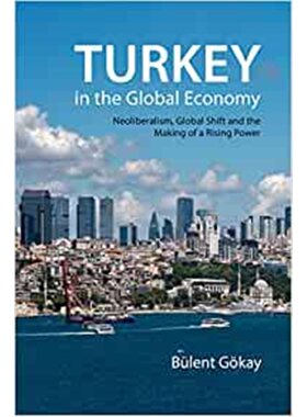 预订不退不换Turkey in the Global Economy:Neoliberalism, Global Shift and the Making of a Rising Power