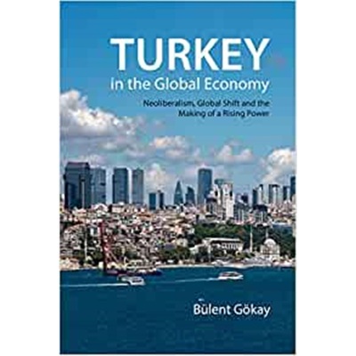 预订Turkey in the Global Economy:Neoliberalism, Global Shift and the Making of a Rising Power