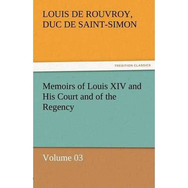 按需印刷不退不换Memoirs of Louis XIV and His Court and of the Regency - Volume 03[9783842453500]