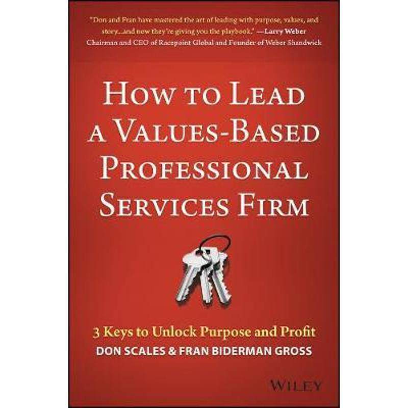 按需印刷不退不换How to Lead a Values-Based Professional Services Firm:3 Keys to Unlock Purpose and Profit[9781119621522]