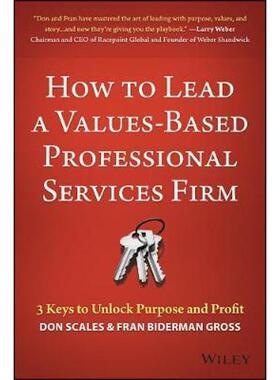 按需印刷不退不换How to Lead a Values-Based Professional Services Firm:3 Keys to Unlock Purpose and Profit[9781119621522]