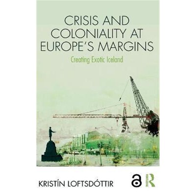 按需印刷Crisis and Coloniality at Europe's Margins:Creating Exotic Iceland[9781138497603]