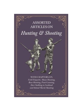 按需印刷Assorted Articles on Hunting and Shooting - With Chapters on Field Etiquette, M[9781447432616]