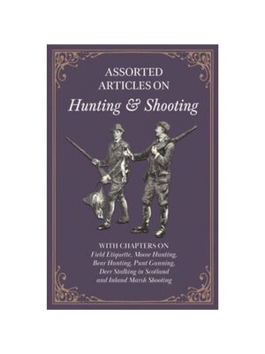 按需印刷Assorted Articles on Hunting and Shooting - With Chapters on Field Etiquette, M[9781447432616]