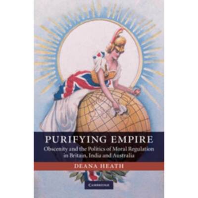 预订Purifying Empire:Obscenity and the Politics of Moral Regulation in Britain, India and Australia