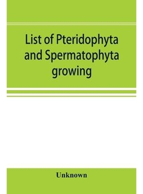 预订List of Pteridophyta and Spermatophyta growing without cultivation in northeastern North America