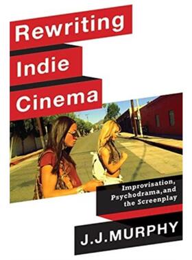 预订不退不换Rewriting Indie Cinema:Improvisation, Psychodrama, and the Screenplay