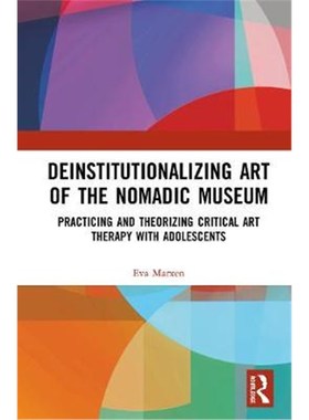 预订Deinstitutionalizing Art of the Nomadic Museum:Practicing And Theorizing Critical Art Therapy With Adolescents