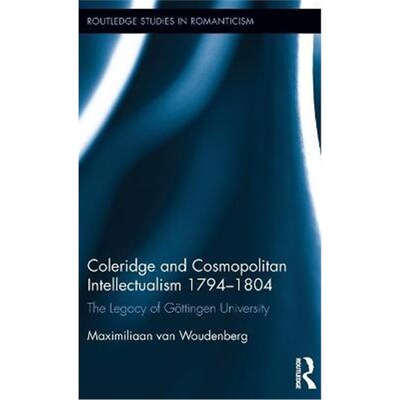 按需印刷不退不换Coleridge and Cosmopolitan Intellectualism 1794-1804:The Legacy of Goettingen University[9781472472380]