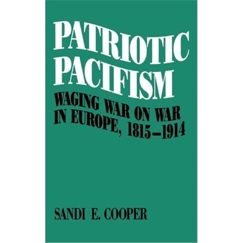 预订patriotic pacifism:waging war on war in europe, 1815-1914