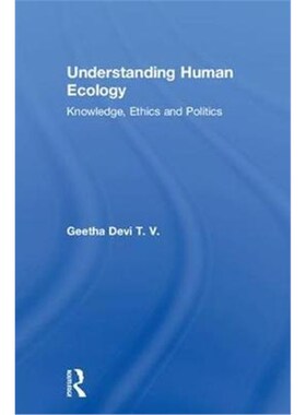 按需印刷不退不换Understanding Human Ecology:Knowledge, Ethics and Politics[9781138055636]